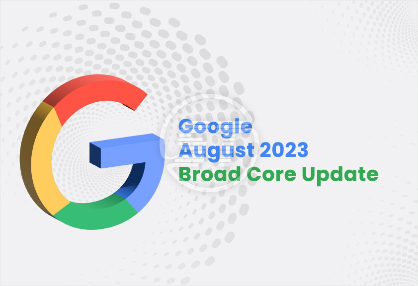 Google August 2023 Broad Core Update – How To Maintain Site Ranking?